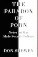 Das Paradoxon des Pornos: Anmerkungen zur schwulen männlichen Sexualkultur - The Paradox of Porn: Notes on Gay Male Sexual Culture