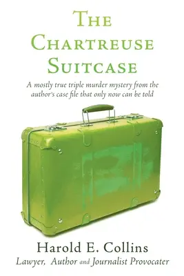 Der Chartreuse-Koffer: Ein größtenteils wahrer dreifacher Mordfall aus der Akte des Autors, der erst jetzt erzählt werden kann - The Chartreuse Suitcase: A mostly true triple murder mystery from the author's case file that only now can be told