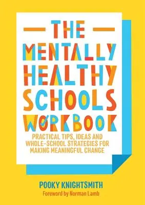 Das Arbeitsbuch für psychisch gesunde Schulen: Praktische Tipps, Ideen, Aktionspläne und Arbeitsblätter für einen sinnvollen Wandel - The Mentally Healthy Schools Workbook: Practical Tips, Ideas, Action Plans and Worksheets for Making Meaningful Change