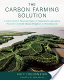 Die Lösung für die Kohlenstoffbewirtschaftung: Ein globales Toolkit für mehrjährige Pflanzen und regenerative Landwirtschaftspraktiken zur Minderung des Klimawandels und zur Ernährungssicherung - The Carbon Farming Solution: A Global Toolkit of Perennial Crops and Regenerative Agriculture Practices for Climate Change Mitigation and Food Secu