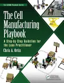 Das Spielbuch zur Zellherstellung: Ein Schritt-für-Schritt-Leitfaden für den Lean-Praktiker - The Cell Manufacturing Playbook: A Step-By-Step Guideline for the Lean Practitioner