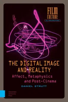 Das digitale Bild und die Wirklichkeit: Affekt, Metaphysik und Post-Kino - The Digital Image and Reality: Affect, Metaphysics and Post-Cinema