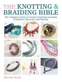 Die Bibel des Knüpfens und Flechtens: Ein kompletter kreativer Leitfaden zur Herstellung von geknüpftem Schmuck - The Knotting & Braiding Bible: A Complete Creative Guide to Making Knotted Jewellery