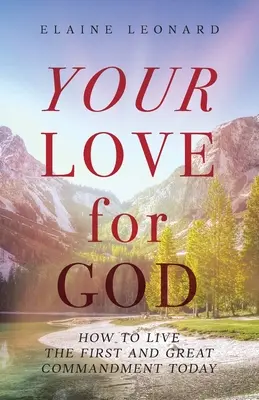 Deine Liebe zu Gott: Wie du das erste und größte Gebot heute leben kannst - Your Love for God: How to Live the First and Great Commandment Today