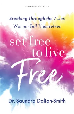 Frei sein, um frei zu leben: Die 7 Lügen durchbrechen, die Frauen sich selbst erzählen - Set Free to Live Free: Breaking Through the 7 Lies Women Tell Themselves