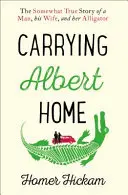 Carrying Albert Home - Die einigermaßen wahre Geschichte eines Mannes, seiner Frau und ihres Alligators - Carrying Albert Home - The Somewhat True Story of a Man, His Wife and Her Alligator