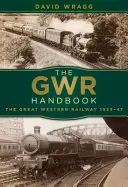 Das Gwr-Handbuch: Die Great Western Railway 1923-47 - The Gwr Handbook: The Great Western Railway 1923-47