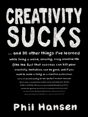 Kreativität ist scheiße: Und 30 andere Dinge, die ich in meinem seltsamen, erstaunlichen, verrückten und kreativen Leben gelernt habe - Creativity Sucks: And 30 Other Things I've Learned While Living a Weird, Amazing, Crazy, Creative Life