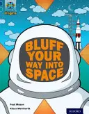 Projekt X Ursprünge: Dark Blue Book Band, Oxford Stufe 16: Space: Wie man sich ins Weltall blufft - Project X Origins: Dark Blue Book Band, Oxford Level 16: Space: How to Bluff Your Way into Space