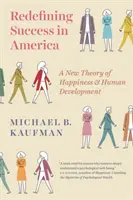 Die Neudefinition von Erfolg in Amerika: Eine neue Theorie des Glücks und der menschlichen Entwicklung - Redefining Success in America: A New Theory of Happiness and Human Development