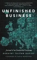 Unvollendete Geschäfte - Tagebuch eines umkämpften Europäers - Unfinished Business - Journal of an Embattled European