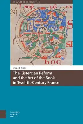 Die Zisterzienserreform und die Kunst des Buches im Frankreich des zwölften Jahrhunderts - The Cistercian Reform and the Art of the Book in Twelfth-Century France