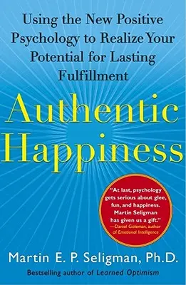 Authentisches Glücklichsein: Die neue positive Psychologie nutzen, um Ihr Potenzial für dauerhafte Erfüllung zu verwirklichen - Authentic Happiness: Using the New Positive Psychology to Realize Your Potential for Lasting Fulfillment
