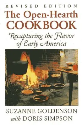 Open-Hearth-Kochbuch: Den Geschmack des frühen Amerikas wiederentdecken, 1. - Open-Hearth Cookbook: Recapturing the Flavor of Early America, 1st Edition