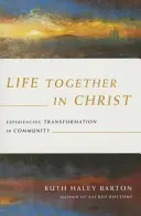 Gemeinsam in Christus leben - Verwandlung in der Gemeinschaft erfahren - Life Together in Christ - Experiencing Transformation in Community