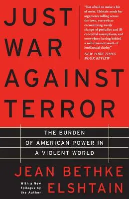 Gerechter Krieg gegen den Terror: Die Bürde der amerikanischen Macht in einer gewalttätigen Welt - Just War Against Terror: The Burden of American Power in a Violent World