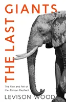 Last Giants - Aufstieg und Fall des afrikanischen Elefanten - Last Giants - The Rise and Fall of the African Elephant