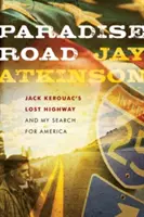 Die Paradiesstraße: Jack Kerouacs Lost Highway und meine Suche nach Amerika - Paradise Road: Jack Kerouac's Lost Highway and My Search for America