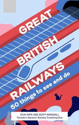 Große britische Eisenbahnen: 50 Dinge zu sehen und zu tun - Great British Railways: 50 Things to See and Do