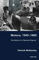 Matera, 1945-1960: Die Geschichte einer 'nationalen Schande' - Matera, 1945-1960: The History of a 'National Disgrace'