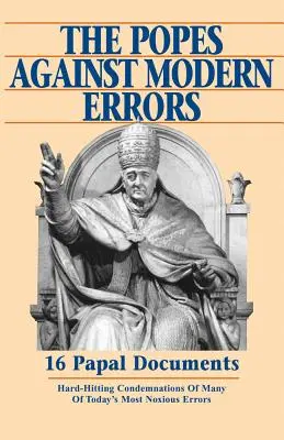 Päpste gegen moderne Irrtümer: 16 berühmte päpstliche Dokumente - Popes Against Modern Errors: 16 Famous Papal Documents