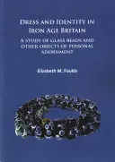 Kleidung und Identität im eisenzeitlichen Britannien: Eine Studie zu Glasperlen und anderen Objekten des persönlichen Schmucks - Dress and Identity in Iron Age Britain: A Study of Glass Beads and Other Objects of Personal Adornment