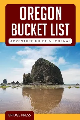 Oregon Bucket List Abenteuer Reiseführer & Journal - Oregon Bucket List Adventure Guide & Journal