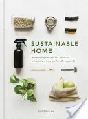 Nachhaltiges Wohnen: Praktische Projekte, Tipps und Ratschläge für einen umweltfreundlichen Haushalt - Sustainable Home: Practical Projects, Tips and Advice for Maintaining a More Eco-Friendly Household