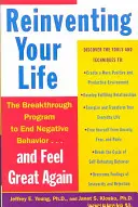 Das Leben neu erfinden: Wie man sich von negativen Lebensmustern befreit und sich wieder gut fühlt - Reinventing Your Life: How to Break Free from Negative Life Patterns and Feel Good Again