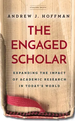 Der engagierte Gelehrte: Die Ausweitung der Wirkung akademischer Forschung in der heutigen Welt - The Engaged Scholar: Expanding the Impact of Academic Research in Today's World