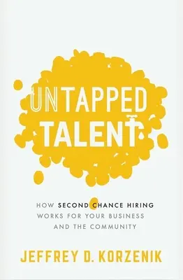 Unerschlossene Talente: Wie die Einstellung auf dem zweiten Bildungsweg für Ihr Unternehmen und die Gemeinschaft funktioniert - Untapped Talent: How Second Chance Hiring Works for Your Business and the Community