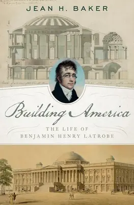 Der Aufbau Amerikas: Das Leben von Benjamin Henry Latrobe - Building America: The Life of Benjamin Henry Latrobe