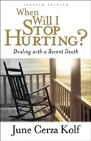 Wann wird es aufhören zu wehzutun? Umgang mit einem kürzlichen Todesfall - When Will I Stop Hurting?: Dealing with a Recent Death