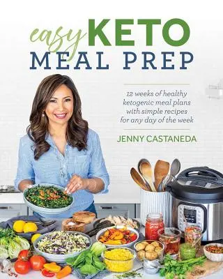Easy Keto Meal Prep: 4 Wochen gesunder ketogener Essenspläne mit 100+ einfachen Rezepten für jeden Tag der Woche - Easy Keto Meal Prep: 4 Weeks of Healthy Ketogenic Meal Plans with 100+ Simple Recipes for Any Day of the Week