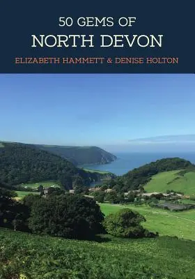50 Juwelen von Nord-Devon: Die Geschichte und das Erbe der berühmtesten Orte - 50 Gems of North Devon: The History & Heritage of the Most Iconic Places