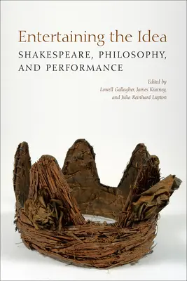 Die Idee unterhalten: Shakespeare, Aufführung und Philosophie - Entertaining the Idea: Shakespeare, Performance, and Philosophy