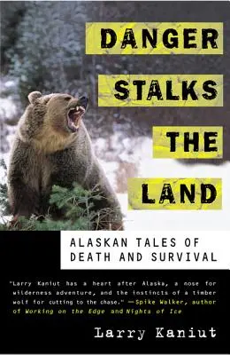 Die Gefahr pirscht sich an das Land heran: Alaskageschichten über Tod und Überleben - Danger Stalks the Land: Alaskan Tales of Death and Survival