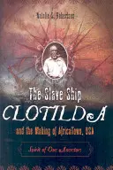 Das Sklavenschiff Clotilda und die Entstehung von AfricaTown, USA: Spirit of Our Ancestors - The Slave Ship Clotilda and the Making of AfricaTown, USA: Spirit of Our Ancestors