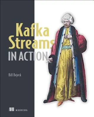 Kafka Streams in Aktion: Echtzeit-Apps und Microservices mit der Kafka Streams API - Kafka Streams in Action: Real-Time Apps and Microservices with the Kafka Streams API