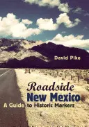 Straßenrand New Mexico: Ein Führer zu historischen Markierungen, überarbeitete und erweiterte Ausgabe - Roadside New Mexico: A Guide to Historic Markers, Revised and Expanded Edition