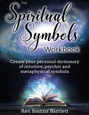 Das Arbeitsbuch der spirituellen Symbole: Erstellen Sie Ihr persönliches Wörterbuch der intuitiven, übersinnlichen und metaphysischen Symbole - The Spiritual Symbols Workbook: Create your personal dictionary of intuitive, psychic and metaphysical symbols