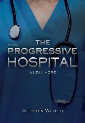 Das fortschrittliche Krankenhaus: Eine schlanke Hoffnung - The Progressive Hospital: A Lean Hope