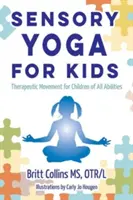 Sinnes-Yoga für Kinder: Therapeutische Bewegung für Kinder mit unterschiedlichen Fähigkeiten - Sensory Yoga for Kids: Therapeutic Movement for Children of All Abilities