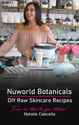 Nuworld Botanicals DIY-Rezepte für rohe Hautpflege - Nuworld Botanicals DIY Raw Skincare Recipes