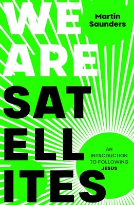 We Are Satellites: Wie du Gott in den Mittelpunkt deines Lebens stellst - We Are Satellites: How to put God at the centre of your life