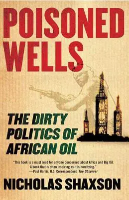 Vergiftete Brunnen: Die schmutzige Politik des afrikanischen Öls - Poisoned Wells: The Dirty Politics of African Oil