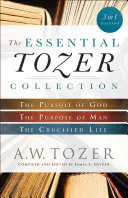 Die Essential Tozer Collection: Das Streben nach Gott, die Bestimmung des Menschen und das gekreuzigte Leben - The Essential Tozer Collection: The Pursuit of God, the Purpose of Man, and the Crucified Life