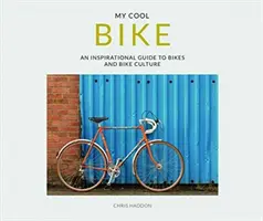 Mein cooles Fahrrad: Ein inspirierender Leitfaden für Fahrräder und Fahrradkultur - My Cool Bike: An Inspirational Guide to Bikes and Bike Culture