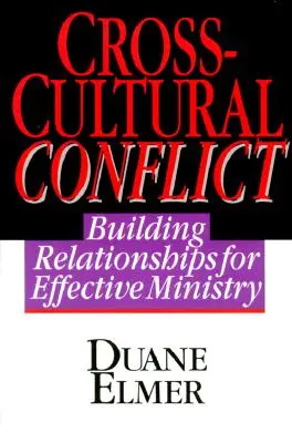 Interkulturelle Konflikte: Interkulturelle Konflikte: Beziehungen für einen effektiven Dienst aufbauen - Cross-Cultural Conflict: Cross-Cultural Conflict: Building Relationships for Effective Ministry