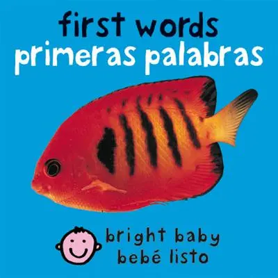Zweisprachige Bright Baby First Words: Primeras Palabras - Bilingual Bright Baby First Words: Primeras Palabras
